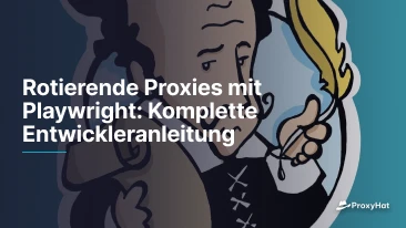 Rotierende Proxies mit Playwright: Komplette Entwickleranleitung