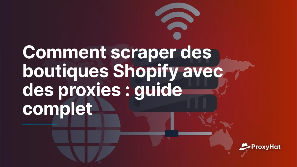 Comment scraper des boutiques Shopify avec des proxies : guide complet