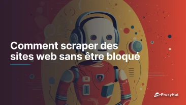 Comment scraper des sites web sans être bloqué