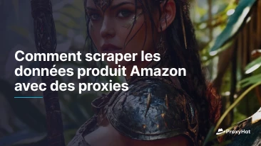 Comment scraper les données produit Amazon avec des proxies