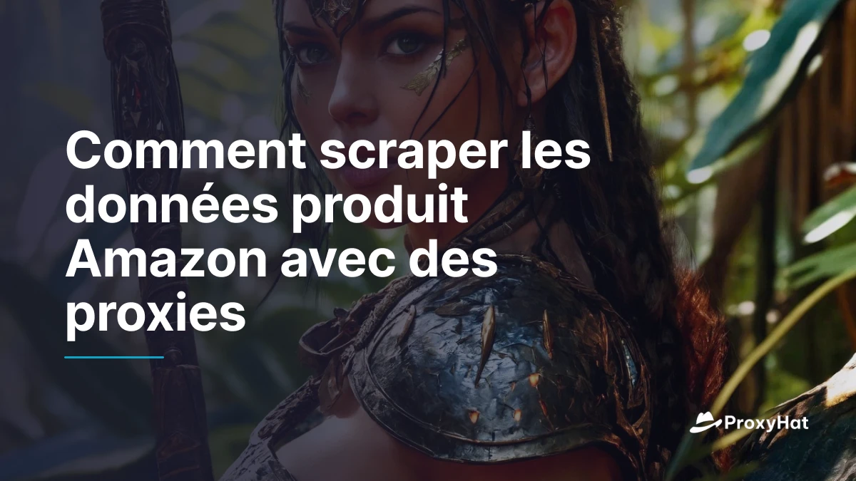 Comment scraper les données produit Amazon avec des proxies