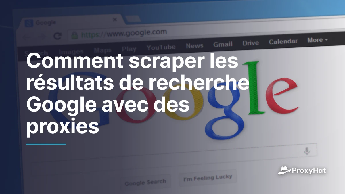 Comment scraper les résultats de recherche Google avec des proxies