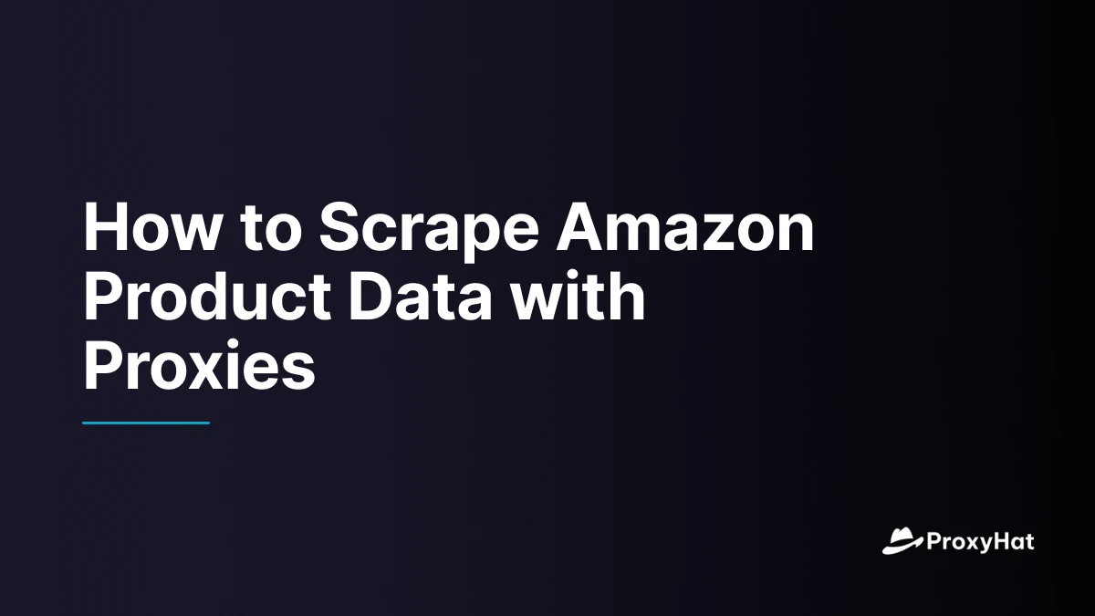 How to Scrape Amazon Product Data with Proxies