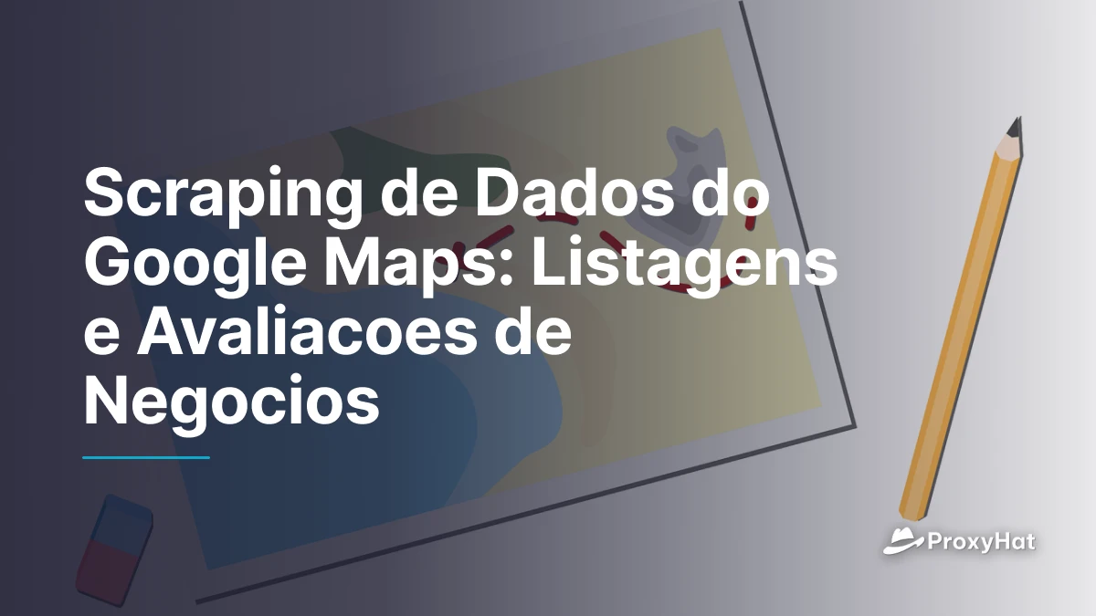 Scraping de Dados do Google Maps: Listagens e Avaliacoes de Negocios