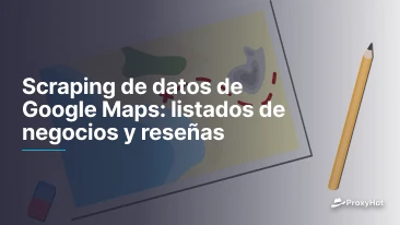 Scraping de datos de Google Maps: listados de negocios y reseñas