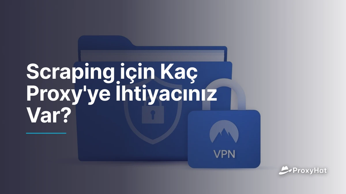 Scraping için Kaç Proxy'ye İhtiyacınız Var?