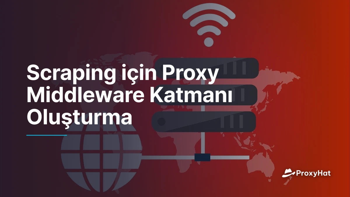 Scraping için Proxy Middleware Katmanı Oluşturma