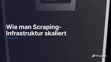 Wie man Scraping-Infrastruktur skaliert