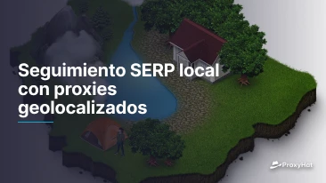 Seguimiento SERP local con proxies geolocalizados