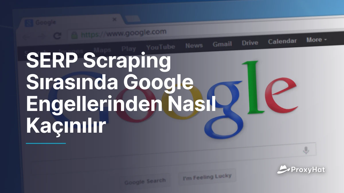 SERP Scraping Sırasında Google Engellerinden Nasıl Kaçınılır