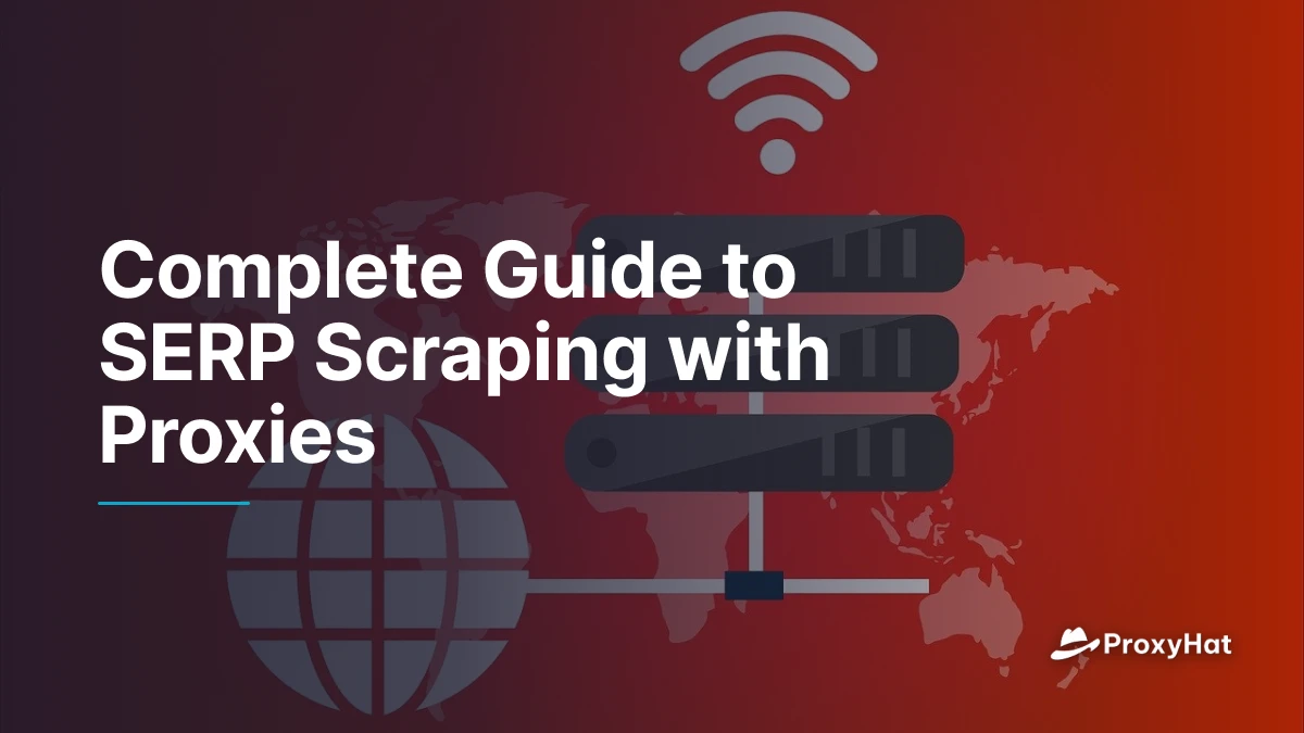 Complete Guide to SERP Scraping with Proxies