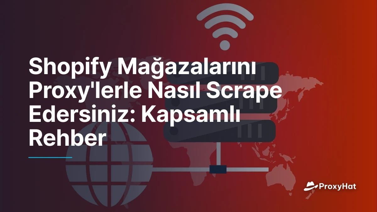 Shopify Mağazalarını Proxy'lerle Nasıl Scrape Edersiniz: Kapsamlı Rehber