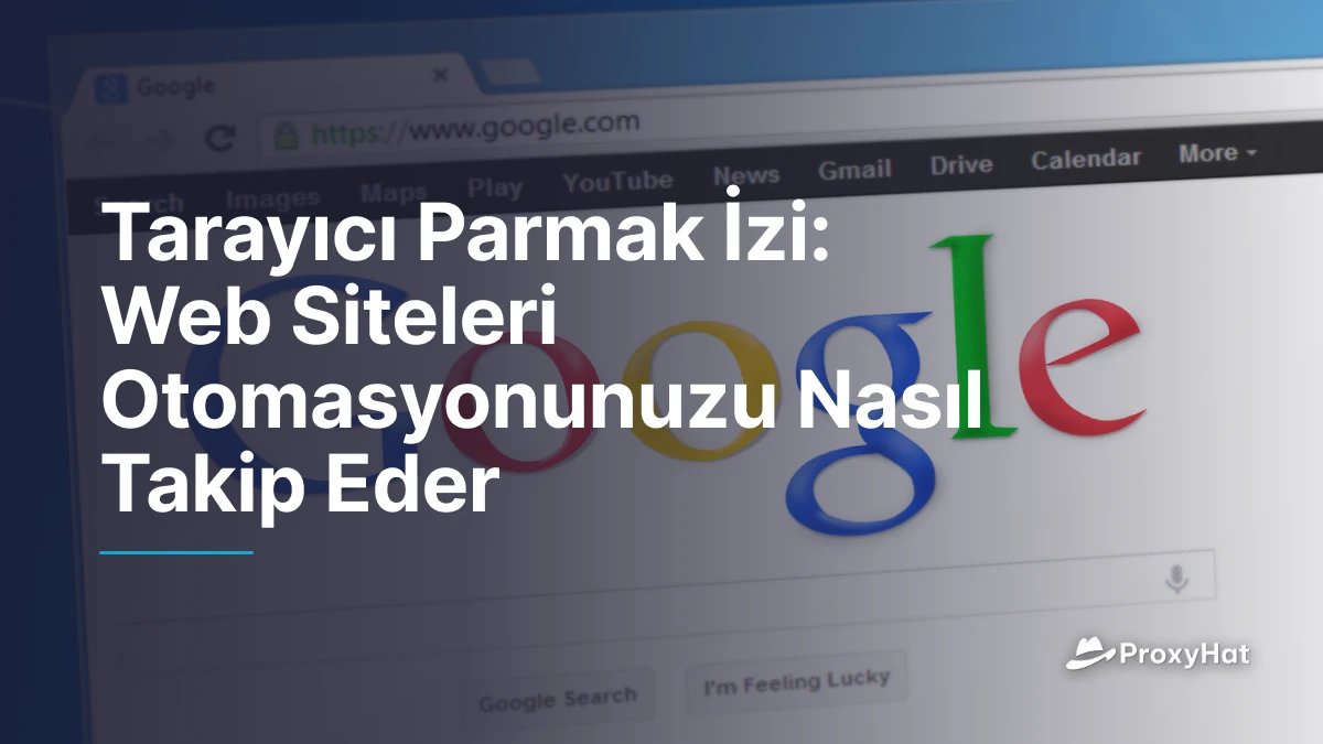 Tarayıcı Parmak İzi: Web Siteleri Otomasyonunuzu Nasıl Takip Eder