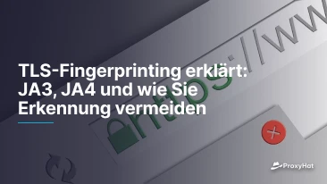 TLS-Fingerprinting erklärt: JA3, JA4 und wie Sie Erkennung vermeiden
