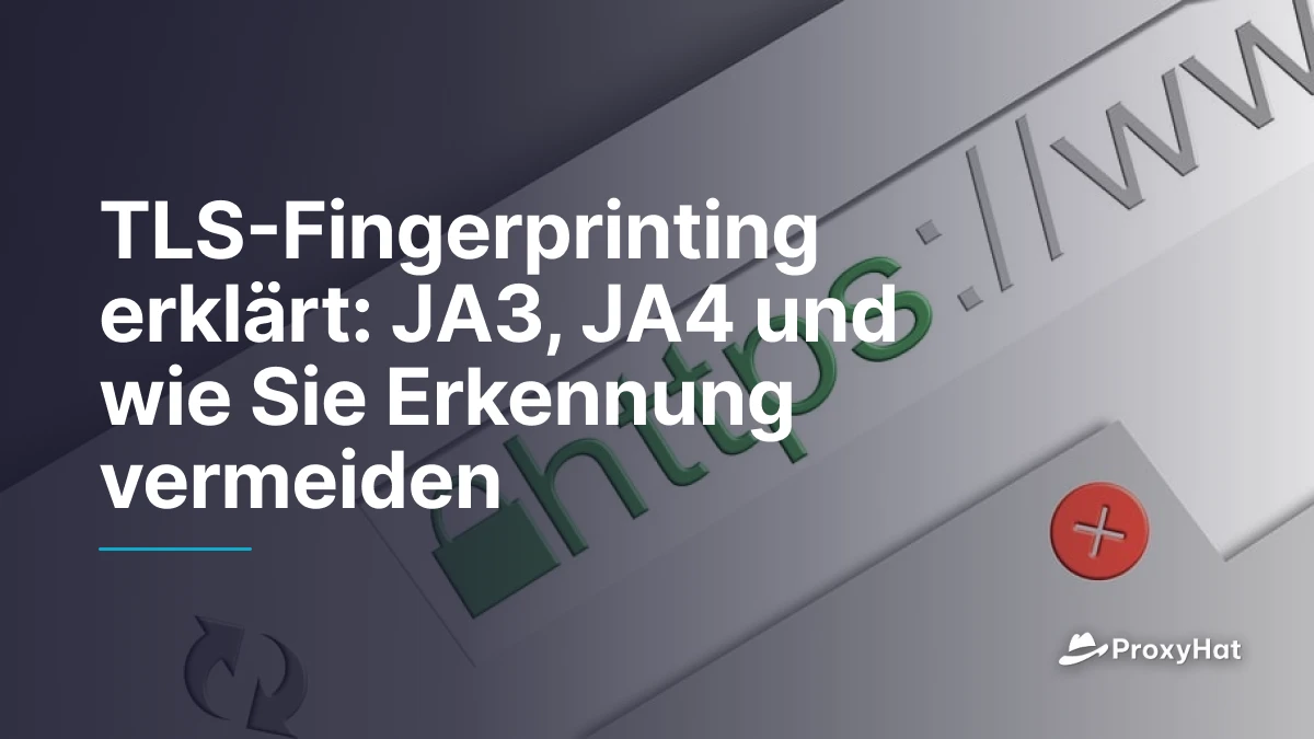 TLS-Fingerprinting erklärt: JA3, JA4 und wie Sie Erkennung vermeiden