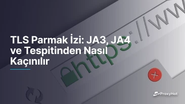 TLS Parmak İzi: JA3, JA4 ve Tespitinden Nasıl Kaçınılır