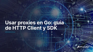 Usar proxies en Go: guía de HTTP Client y SDK