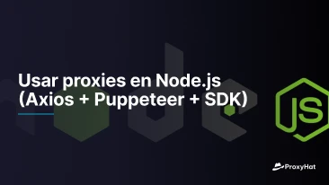 Usar proxies en Node.js (Axios + Puppeteer + SDK)