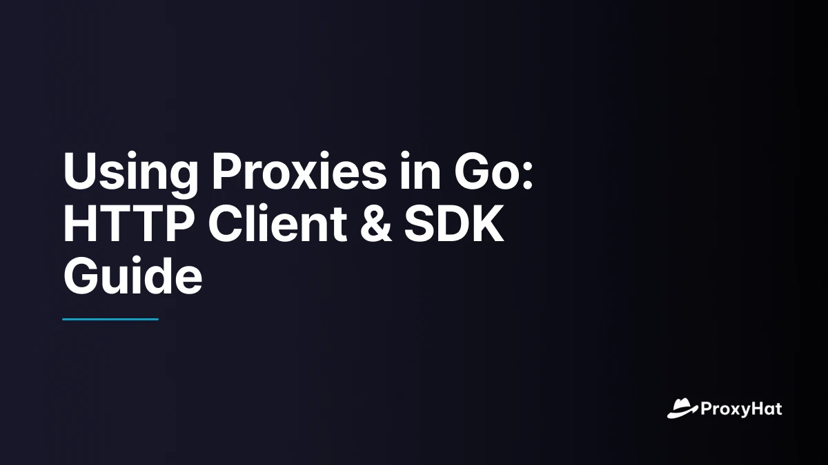 Using Proxies in Go: HTTP Client & SDK Guide