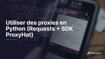 Utiliser des proxies en Python (Requests + SDK ProxyHat)