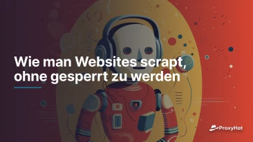 Wie man Websites scrapt, ohne gesperrt zu werden