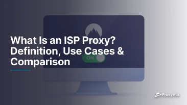 What Is an ISP Proxy? Definition, Use Cases & Comparison