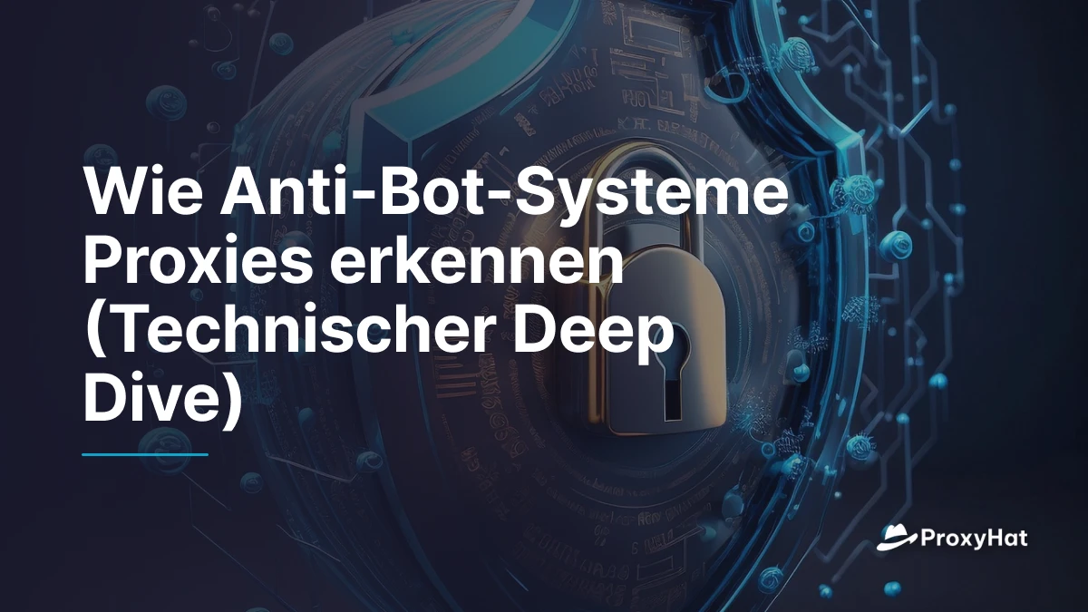 Wie Anti-Bot-Systeme Proxies erkennen (Technischer Deep Dive)