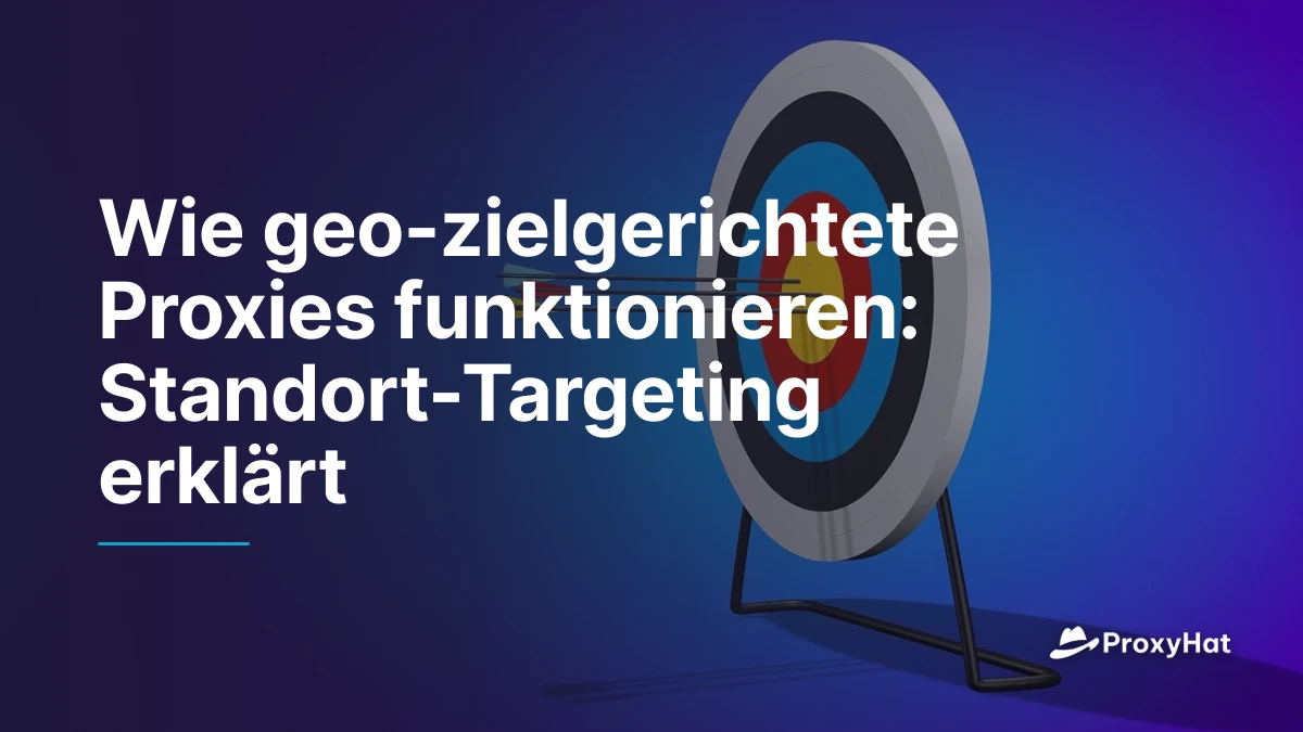 Wie geo-zielgerichtete Proxies funktionieren: Standort-Targeting erklärt