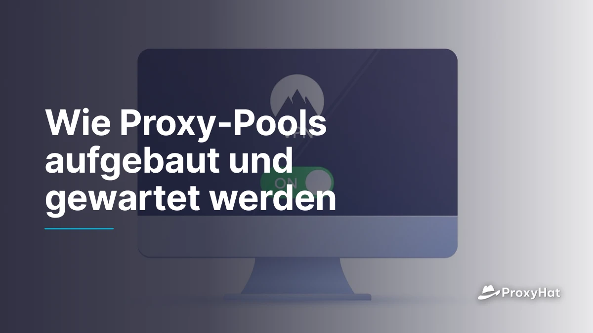 Wie Proxy-Pools aufgebaut und gewartet werden