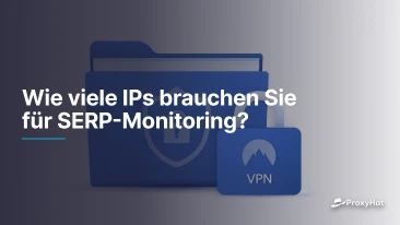 Wie viele IPs brauchen Sie für SERP-Monitoring?