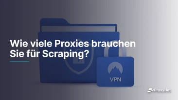 Wie viele Proxies brauchen Sie für Scraping?